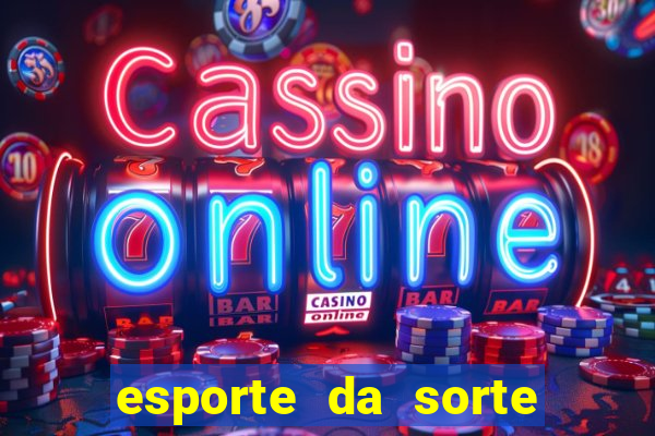 esporte da sorte deposito minimo